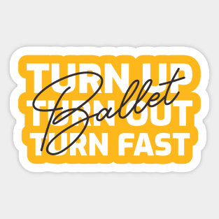 TURN UP TURN OUT TURN FAST Sticker